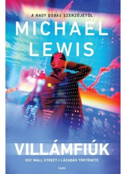 Michael Lewis - Villámfiúk - Egy wall street-i lázadás története Michael Lewis - Villámfiúk - Egy wall street-i lázadás története, null 2016 antikvár könyv