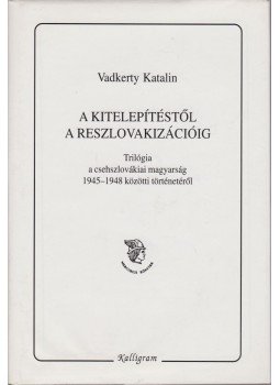 Vadkerty Katalin - A kitelepítéstől a reszlovakizációig Vadkerty Katalin - A kitelepítéstől a reszlovakizációig, Pozsony 2001 antikvár könyv