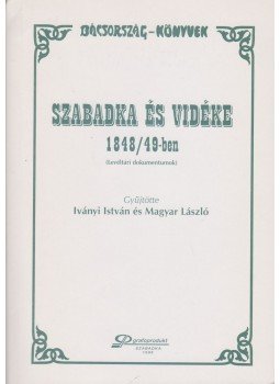 Iványi István, Magyar László - Szabadka és vidéke 1848/49-ben Iványi István, Magyar László - Szabadka és vidéke 1848/49-ben, Szabadka 1998 antikvár könyv