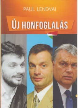 Paul Lendvai - Új honfoglalás Paul Lendvai - Új honfoglalás, Budapest 2016 antikvár könyv