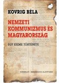 Kovrig Béla - Nemzeti kommunizmus és Magyarország - Egy eszme története