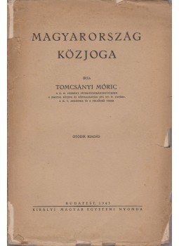 Dr. Tomcsányi Móric - Magyarország közjoga Dr. Tomcsányi Móric - Magyarország közjoga, Budapest 1943 antikvár könyv