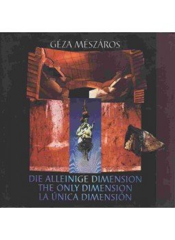 Mészáros Géza - Die Alleinige Dimension-The Only Dimension-La Única Dimension Mészáros Géza - Die Alleinige Dimension-The Only Dimension-La Única Dimension, Budapest 2000 antikvár könyv