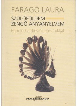 Faragó Laura - Szülőföldem - zengő anyanyelvem (dedikált) Faragó Laura - Szülőföldem - zengő anyanyelvem (dedikált), Budapest 2003 antikvár könyv