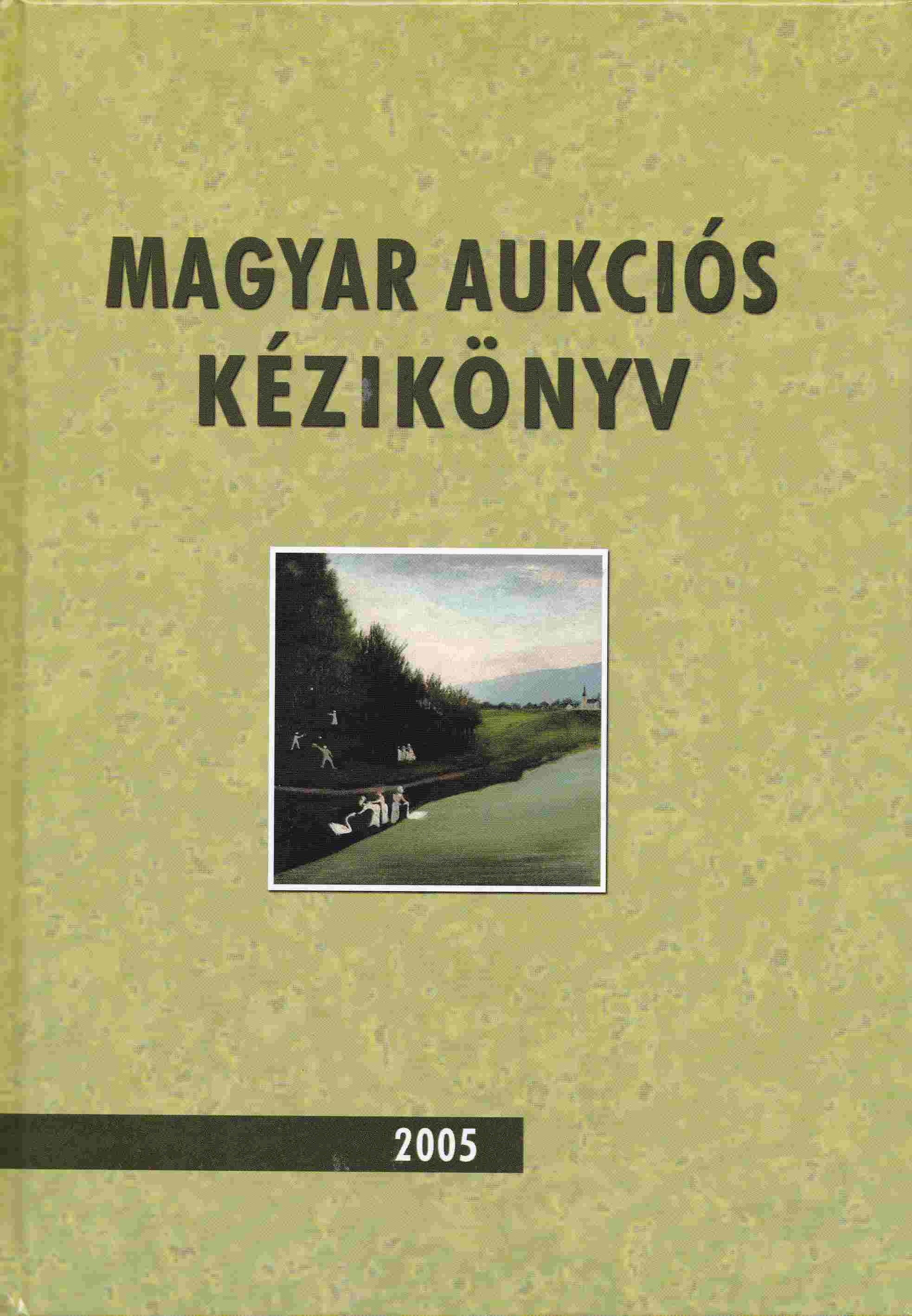 Lovas Dániel, Csányi Beáta - Magyar aukciós kézikönyv 2005 Lovas Dániel, Csányi Beáta - Magyar aukciós kézikönyv 2005, 2005 antikvár könyv