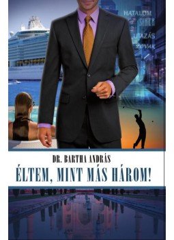 dr. Bartha András - Éltem, mint más három! dr. Bartha András - Éltem, mint más három!, null 2016 antikvár könyv