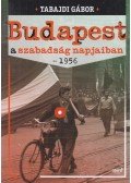 Tabajdi Gábor - Budapest a szabadság napjaiban - 1956