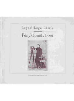 Lugosi Lugo László - Fényképművészet Lugosi Lugo László - Fényképművészet, 1994 antikvár könyv