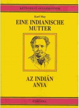 Karl May - Eine Indianische Mutter / Az indián anya Karl May - Eine Indianische Mutter / Az indián anya, Budapest 2000 antikvár könyv