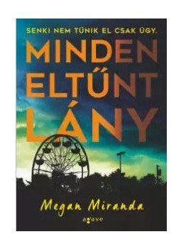 Megan Miranda - Minden eltűnt lány Megan Miranda - Minden eltűnt lány, Budapest 2016 antikvár könyv