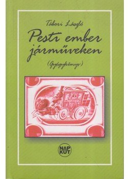 Tábori László - Pesti ember járműveken Tábori László - Pesti ember járműveken, Budapest 2007 antikvár könyv