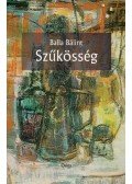 Balla Bálint - Szűkösség (dedikált)