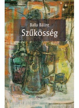 Balla Bálint - Szűkösség (dedikált) Balla Bálint - Szűkösség (dedikált), Budapest 2001 antikvár könyv