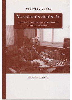 Skultéty Csaba - Vasfüggönyökön át (dedikált) Skultéty Csaba - Vasfüggönyökön át (dedikált), Bratislava 2006 antikvár könyv