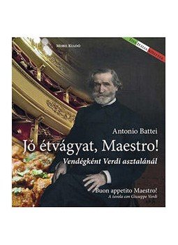 Antonio Battei - Jó étvágyat Maestro! Antonio Battei - Jó étvágyat Maestro!, 2016 antikvár könyv