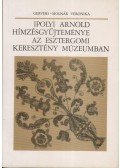 Gervers-Molnár Vera - Ipolyi Arnold hímzésgyűjteménye az Esztergomi Keresztény Múzeumban