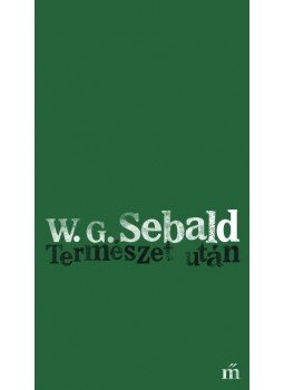 Sebald, W. G. - Természet után Sebald, W. G. - Természet után, Budapest 2016 antikvár könyv