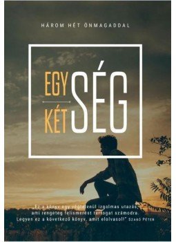 Borsos Bence, Kovács Anikó, Kovácsi Roland, Márton Mónika, Nátó Ildikó, Pletser Hajnalka, Polczer Roland, Szabó Bence, Varga Filippa, Zádor - Egység kétség - Három hét önmagaddal,  2016 antikvár könyv