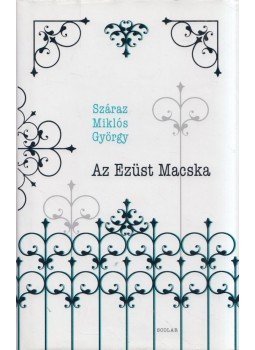 Száraz Miklós György - Az Ezüst Macska Száraz Miklós György - Az Ezüst Macska, Budapest 2016 antikvár könyv