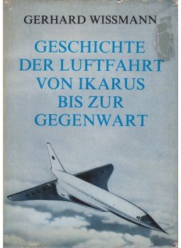 Wissmann, Gerhard - Geschichte der Luftfahrt von Ikarus bis zur Gegenwart Wissmann, Gerhard - Geschichte der Luftfahrt von Ikarus bis zur Gegenwart, Berlin 1979 antikvár könyv