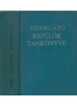 Jereb Gábor, Kisely Ernő, Orbán Pál Dr., Osváth László, Szalma János, Szentpéteri Dezső - Vitorlázórepülők tankönyve, Budapest 1971 antikvár könyv