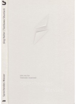 Jürg Halter, Tanikawa Shuntaró - Sprechendes Wasser Jürg Halter, Tanikawa Shuntaró - Sprechendes Wasser, Zürich 2012 antikvár könyv