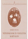 Korkes Zsuzsa - Népszokások és viseletek Kartalon
