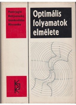 Pontrjagin, I. Sz., Boltyanszkij, Gamkrelidze, Miscsenko - Optimális folyamatok elmélete Pontrjagin, I. Sz., Boltyanszkij, Gamkrelidze, Miscsenko - Optimális folyamatok elmélete, Budapest 1968 antikvár könyv