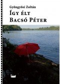 Gyöngyösi Zoltán - Így élt Bacsó Péter