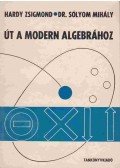 Hardy Zsigmond,Sólyom Mihály - Út a modern algebrához