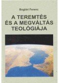 Boglári Ferenc - A teremtés és a megváltás teológiája