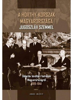 Hornyák Árpád (Vál., ford., szerk., jegyz.) - A Horthy-korszak Magyarországa Jugoszláv szemmel - Délszláv levéltári források Magyarországról 1919-1941, null 2016 antikvár könyv