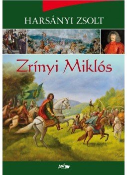 Harsányi Zsolt - Zrínyi Miklós Harsányi Zsolt - Zrínyi Miklós, Szeged 2016 antikvár könyv