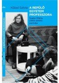 Köbel Szilvia - A repülő egyetem tanára  Szabó Miklós(1935-2000) portréja