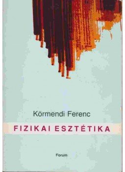 Körmendi Ferenc - Fizikai esztétika Körmendi Ferenc - Fizikai esztétika, Újvidék 1982 antikvár könyv