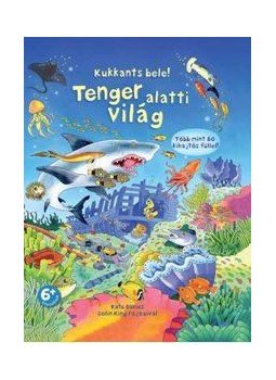 . - Kukkants bele! - Tenger alatti világ . - Kukkants bele! - Tenger alatti világ, null 2016 antikvár könyv