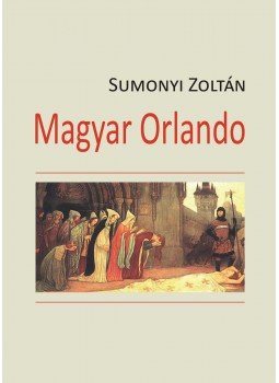 Sumonyi Zoltán - Magyar Orlando Sumonyi Zoltán - Magyar Orlando, Budapest 2016 antikvár könyv