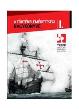 - A történelemérettségi nagykönyve I. - A történelemérettségi nagykönyve I., null 2016 antikvár könyv