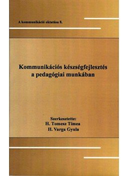 Szerk.: H.Tomesz Tímea.H.Varga Gyula - Kommunikációs készségfejlesztés a pedagógiai munkában, null 2016 antikvár könyv