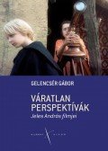 Gelencsér Gábor - Váratlan perspektívák. Jeles András filmjei