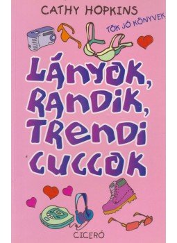 Cathy Hopkins - Lányok, randik, trendi cuccok Cathy Hopkins - Lányok, randik, trendi cuccok, Budapest 2003 antikvár könyv