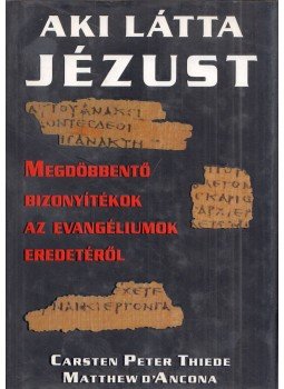 Thiede, Carsten Peter, D'Ancona, Matthew - Aki látta Jézust Thiede, Carsten Peter, D'Ancona, Matthew - Aki látta Jézust, Budapest 0 antikvár könyv
