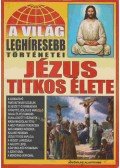 Bolyki Tamás - A világ leghíresebb történetei: Jézus titkos élete
