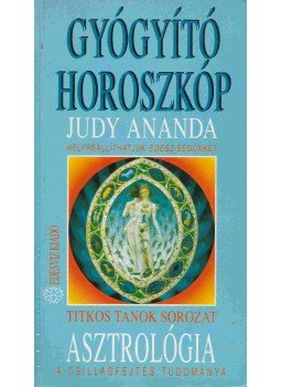Ananda, Judy - Asztrológia - Gyógyító horoszkóp Ananda, Judy - Asztrológia - Gyógyító horoszkóp, Budapest 1992 antikvár könyv