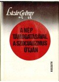 Lázár György - A nép támogatásával a szocializmus útján