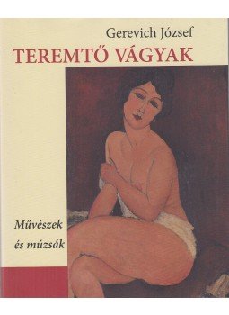 Gerevich József - Teremtő vágyak Gerevich József - Teremtő vágyak, Budapest 2016 antikvár könyv