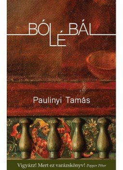 Paulinyi Tamás - Bólébál Paulinyi Tamás - Bólébál, Budapest 2016 antikvár könyv