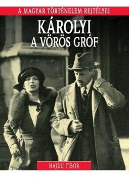 Hajdu Tibor - Károlyi, a vörös gróf Hajdu Tibor - Károlyi, a vörös gróf, Budapest 2016 antikvár könyv