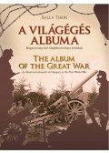 Balla Tibor - A világégés albuma - The album of the Great War