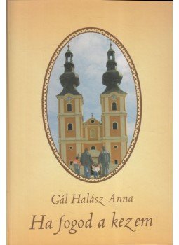 Gál Halász Anna - Ha fogod a kezem Gál Halász Anna - Ha fogod a kezem, 0 antikvár könyv
